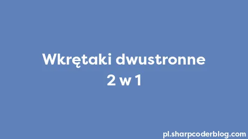 Wkrętaki dwustronne 2 w 1 - Thumbnail
