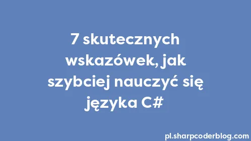 7 skutecznych wskazówek, jak szybciej nauczyć się języka C# - Thumbnail