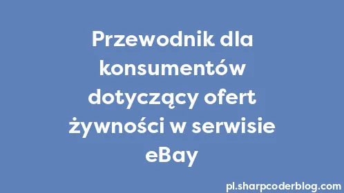 Przewodnik dla konsumentów dotyczący ofert żywności w serwisie eBay - Thumbnail