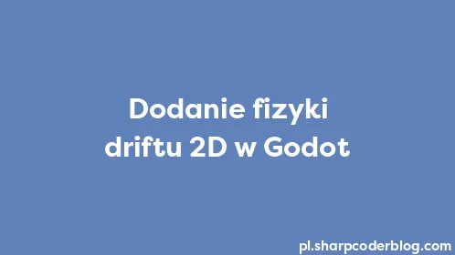 Dodanie fizyki driftu 2D w Godot - Thumbnail
