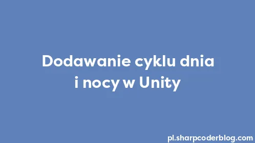 Dodawanie cyklu dnia i nocy w Unity - Thumbnail