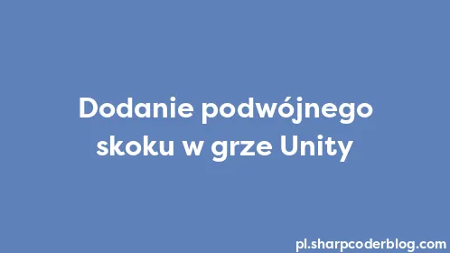 Dodanie podwójnego skoku w grze Unity - Thumbnail