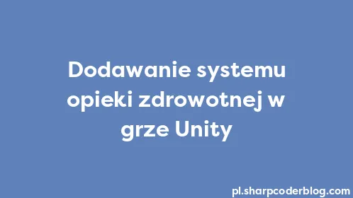 Dodawanie systemu opieki zdrowotnej w grze Unity - Thumbnail