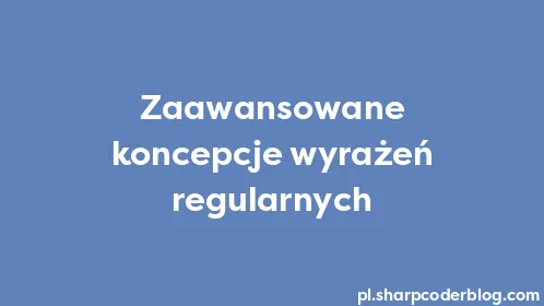 Zaawansowane koncepcje wyrażeń regularnych - Thumbnail