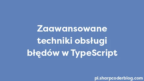 Zaawansowane techniki obsługi błędów w TypeScript - Thumbnail