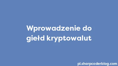 Wprowadzenie do giełd kryptowalut - Thumbnail