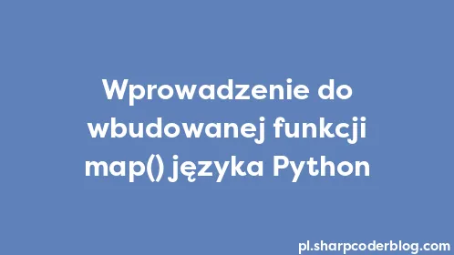 Wprowadzenie do wbudowanej funkcji map() języka Python - Thumbnail