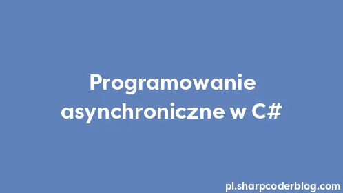 Programowanie asynchroniczne w C# - Thumbnail