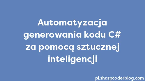 Automatyzacja generowania kodu C# za pomocą sztucznej inteligencji - Thumbnail