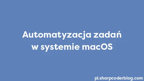 Automatyzacja zadań w systemie macOS - Thumbnail