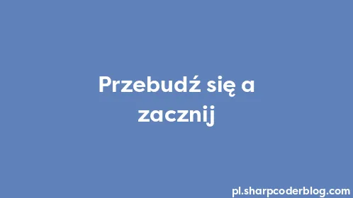 Przebudź się a zacznij - Thumbnail