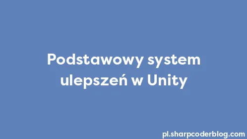 Podstawowy system ulepszeń w Unity - Thumbnail