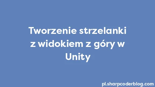 Tworzenie strzelanki z widokiem z góry w Unity - Thumbnail