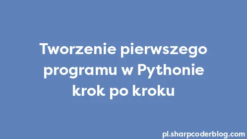 Tworzenie pierwszego programu w Pythonie krok po kroku - Thumbnail