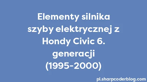 Elementy silnika szyby elektrycznej z Hondy Civic 6. generacji (1995-2000) - Thumbnail