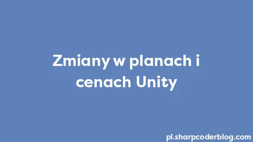 Zmiany w planach i cenach Unity - Thumbnail