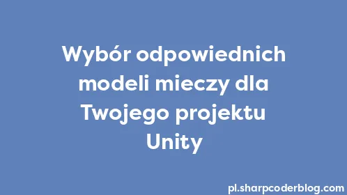 Wybór odpowiednich modeli mieczy dla Twojego projektu Unity - Thumbnail