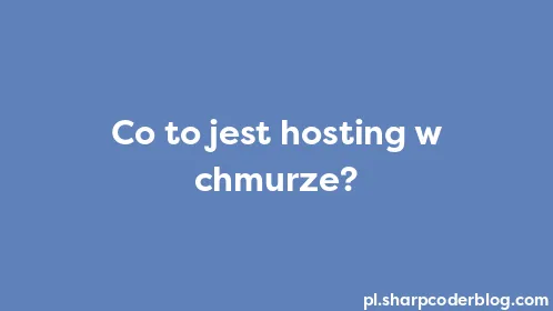 Co to jest hosting w chmurze? - Thumbnail