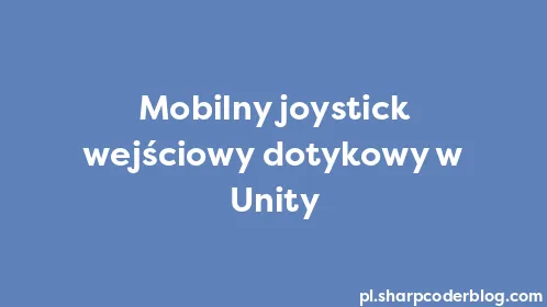 Mobilny joystick wejściowy dotykowy w Unity - Thumbnail