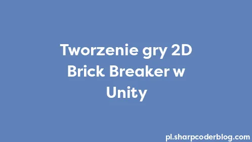 Tworzenie gry 2D Brick Breaker w Unity - Thumbnail