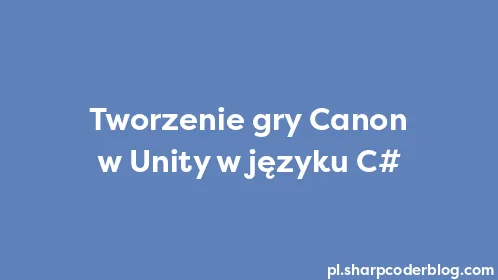 Tworzenie gry Canon w Unity w języku C# - Thumbnail