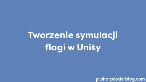 Tworzenie symulacji flagi w Unity - Thumbnail