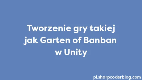 Tworzenie gry takiej jak Garten of Banban w Unity - Thumbnail