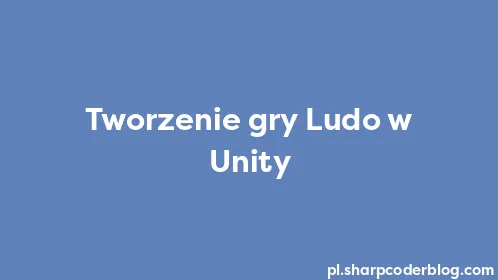 Tworzenie gry Ludo w Unity - Thumbnail