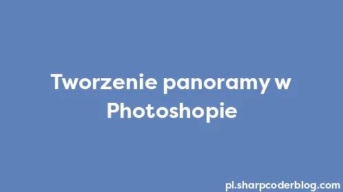 Tworzenie panoramy w Photoshopie - Thumbnail