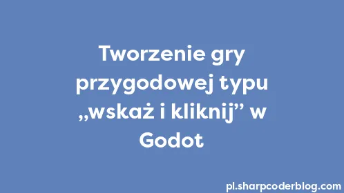Tworzenie gry przygodowej typu „wskaż i kliknij” w Godot - Thumbnail