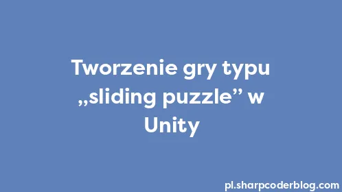 Tworzenie gry typu „sliding puzzle” w Unity - Thumbnail