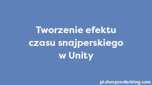 Tworzenie efektu czasu snajperskiego w Unity - Thumbnail