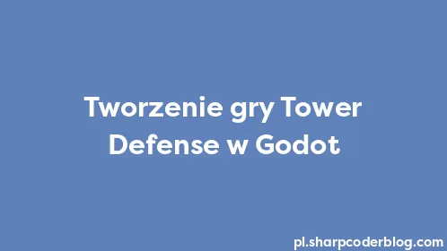 Tworzenie gry Tower Defense w Godot - Thumbnail