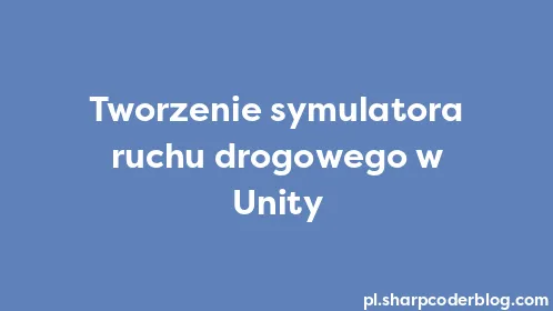 Tworzenie symulatora ruchu drogowego w Unity - Thumbnail