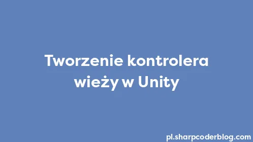 Tworzenie kontrolera wieży w Unity - Thumbnail