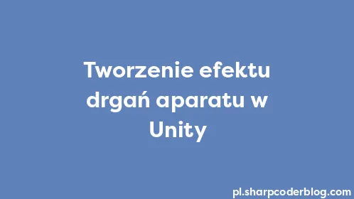 Tworzenie efektu drgań aparatu w Unity - Thumbnail