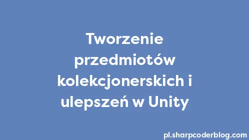 Tworzenie przedmiotów kolekcjonerskich i ulepszeń w Unity - Thumbnail