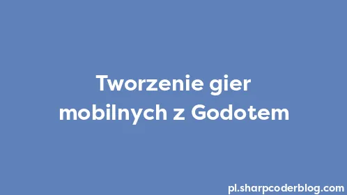 Tworzenie gier mobilnych z Godotem - Thumbnail