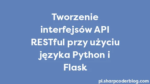 Tworzenie interfejsów API RESTful przy użyciu języka Python i Flask - Thumbnail