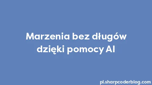Marzenia bez długów dzięki pomocy AI - Thumbnail
