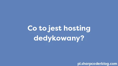 Co to jest hosting dedykowany? - Thumbnail