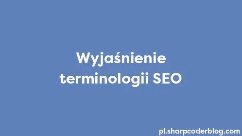Wyjaśnienie terminologii SEO - Thumbnail