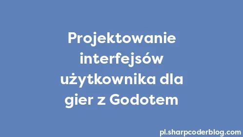 Projektowanie interfejsów użytkownika dla gier z Godotem - Thumbnail