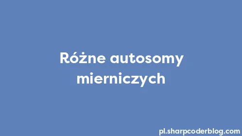 Różne autosomy mierniczych - Thumbnail