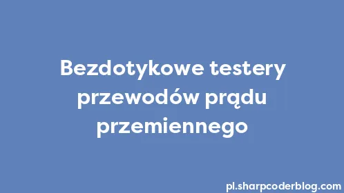 Bezdotykowe testery przewodów prądu przemiennego - Thumbnail