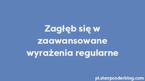 Zagłęb się w zaawansowane wyrażenia regularne - Thumbnail
