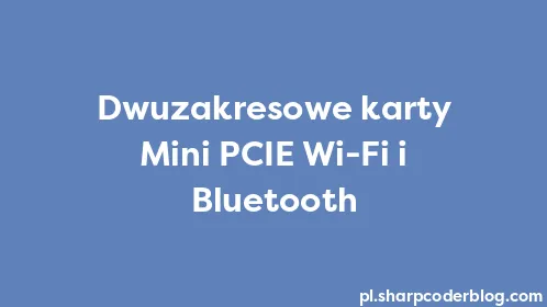 Dwuzakresowe karty Mini PCIE Wi-Fi i Bluetooth - Thumbnail
