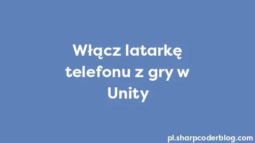Włącz latarkę telefonu z gry w Unity - Thumbnail