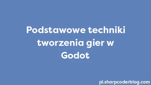 Podstawowe techniki tworzenia gier w Godot - Thumbnail