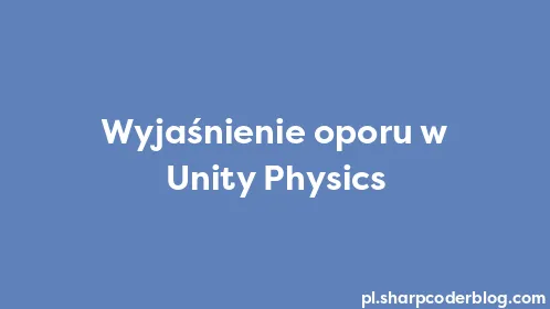 Wyjaśnienie oporu w Unity Physics - Thumbnail